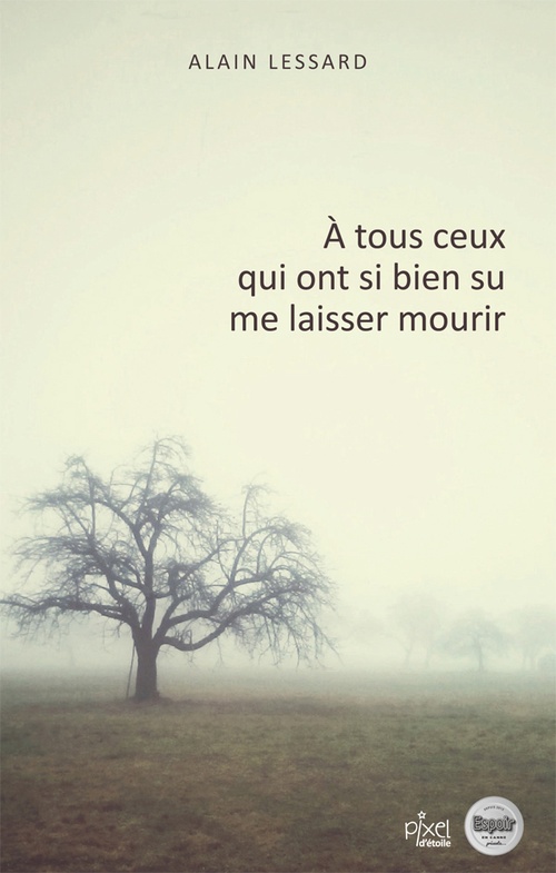ebook cover of À tous ceux qui ont si bien su me laisser mourrir, by Alain Lessard