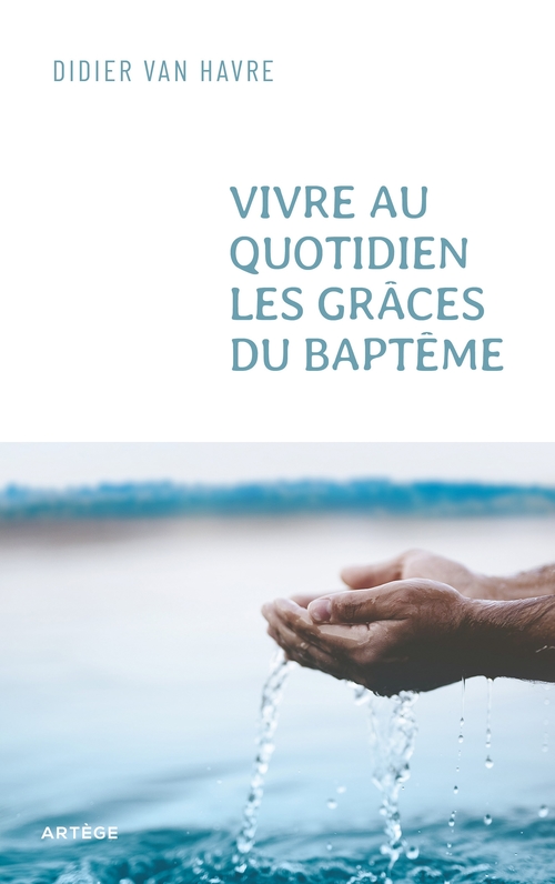 Couverture ebook de Vivre au quotidien les grâces du baptême, de Abbé Didier VAN HAVRE