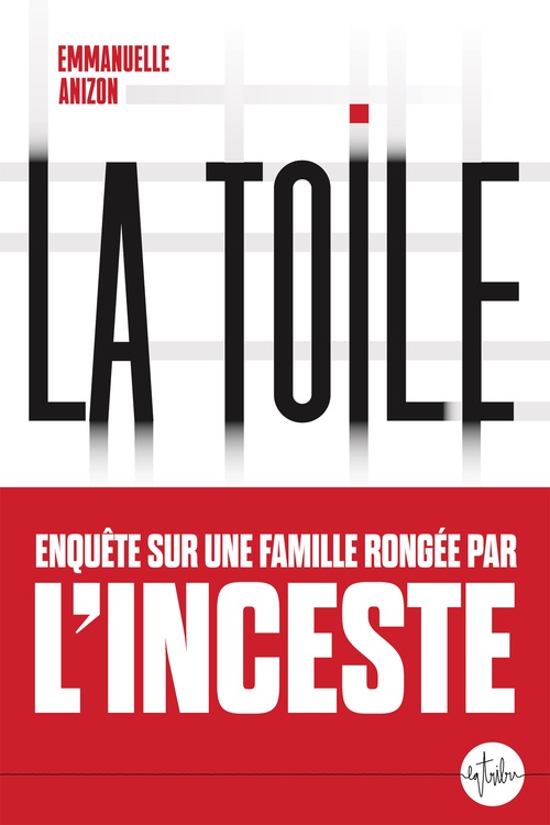 Couverture ebook de La Toile, ENQUÊTE SUR UNE FAMILLE RONGÉE PAR L´INCESTE, de Emmanuelle Anizon