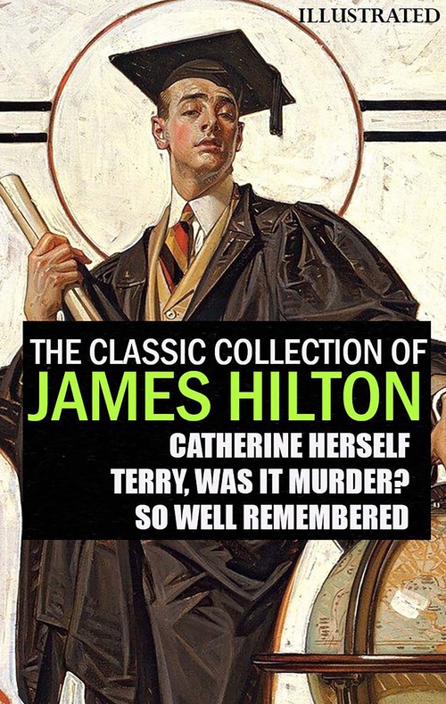 ebook cover of The Classic Collection of James Hilton. Illustrated, by James Hilton