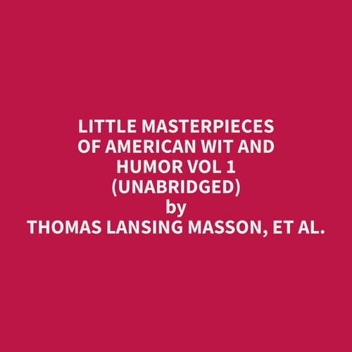 Couverture audiobook de Little Masterpieces of American Wit and Humor Vol 1 (Unabridged), de et al.  Thomas Lansing Masson