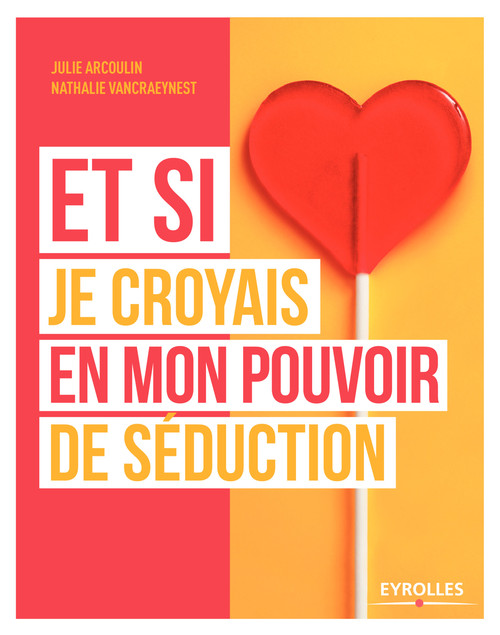 ebook cover of Et si je croyais en mon pouvoir de séduction, by Julie Arcoulin, Nathalie Vancraeynest