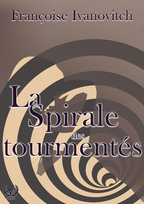 ebook cover of La spirale des tourmentés, by Françoise Ivanovitch