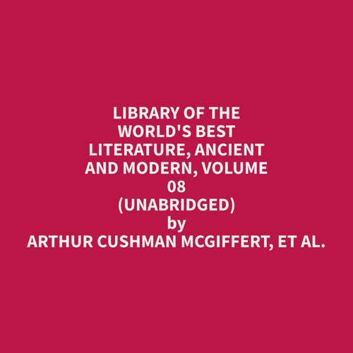 audiobook cover of Library of the World's Best Literature, Ancient and Modern, volume 08 (Unabridged), by Et Al.  Arthur Cushman Mcgiffert