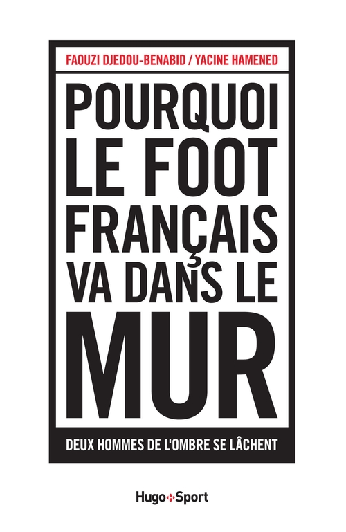 ebook cover of Pourquoi le foot français va dans le mur, by Faouzi Djedou-benabid, Yacine Hamened