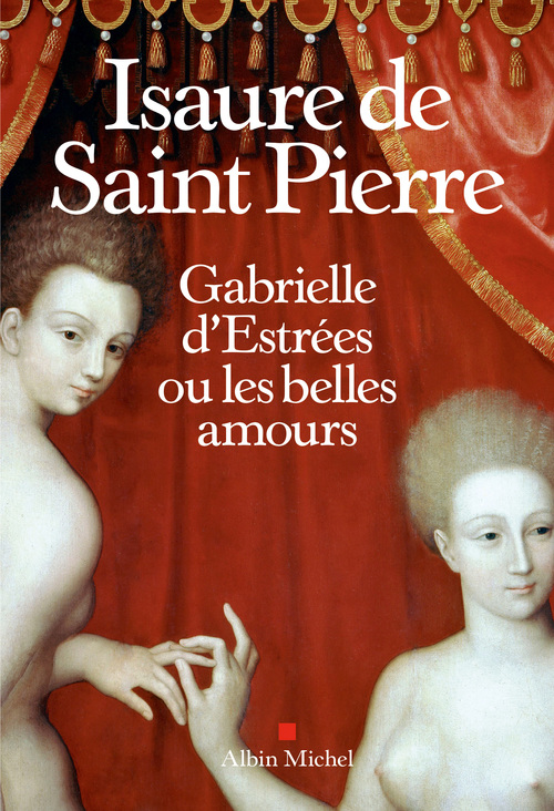 ebook cover of Gabrielle d´Estrées ou les belles amours, by Isaure de Saint Pierre