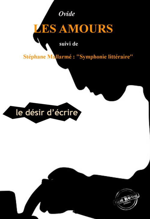 Couverture ebook de Les Amours ou le désir d´Écrire par Ovide (suivi de Symphonie littéraire par Stéphane Mallarmé) [édition intégrale revue et mise à jour], de Stéphane Mallarmé, Ovide