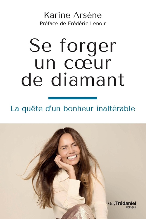 Couverture ebook de Se forger un coeur de diamant - La quête d'un bonheur inaltérable, de Karine Arsène