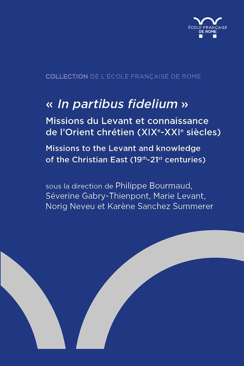Couverture ebook de « In partibus fidelium ». Missions du Levant et connaissance de l´Orient chrétien (XIXe-XXIe siècles), de