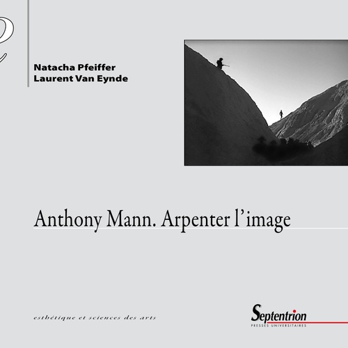 ebook cover of Anthony Mann. Arpenter l'image, by Natacha Pfeiffer, Laurent Van Eynde Van Eynde