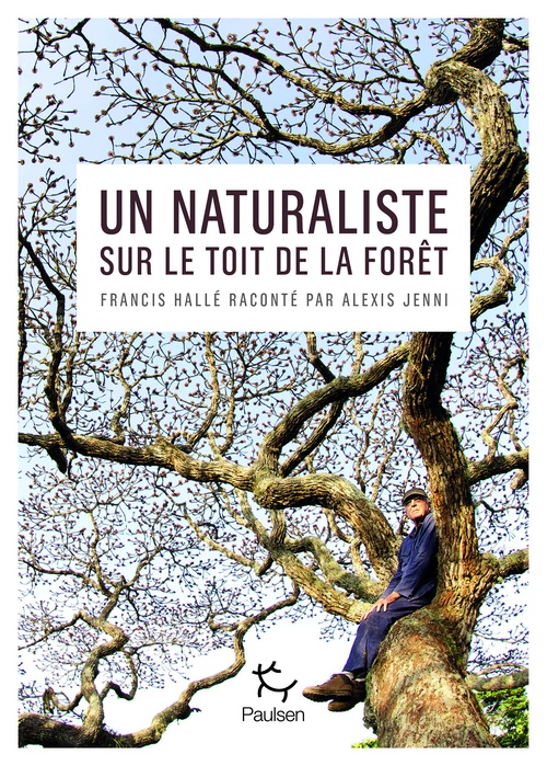 ebook cover of Un naturaliste sur le toit de la forêt - Francis Hallé raconté par Alexis Jenni, by Alexis Jenni