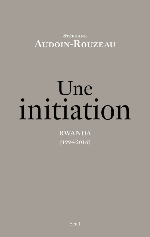 Couverture ebook de Une initiation. Rwanda (1994-2016), de Stéphane Audoin-Rouzeau