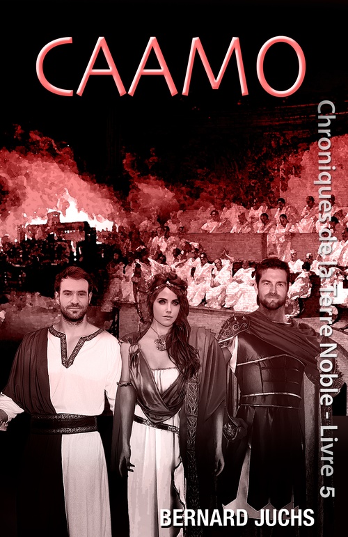 ebook cover of Caamo - Chroniques de la Terre noble, livre 5, by Bernard Juchs