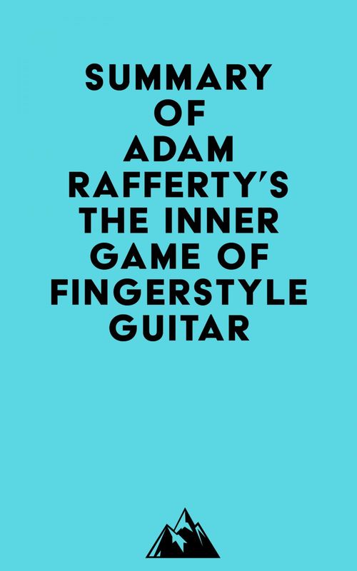 Couverture ebook de Summary of Adam Rafferty's The Inner Game of Fingerstyle Guitar, de Everest Media