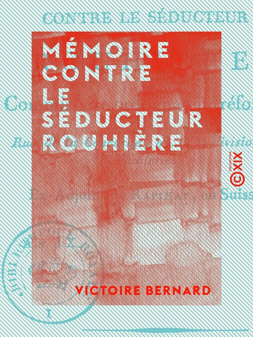 ebook cover of Mémoire contre le séducteur Rouhière - Commissaire ordonnateur réformé, by Victoire Bernard