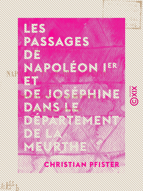 ebook cover of Les Passages de Napoléon Ier et de Joséphine dans le département de la Meurthe, by Christian Pfister