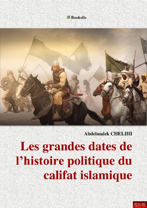 Couverture ebook de Les grandes dates de l'histoire politique du califat islamique, de Abdelmalek CHELIHI