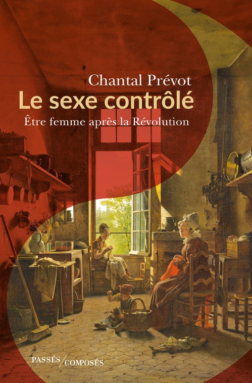 Couverture ebook de Le sexe contrôlé : Être femme après la Révolution, de Chantal Prévot