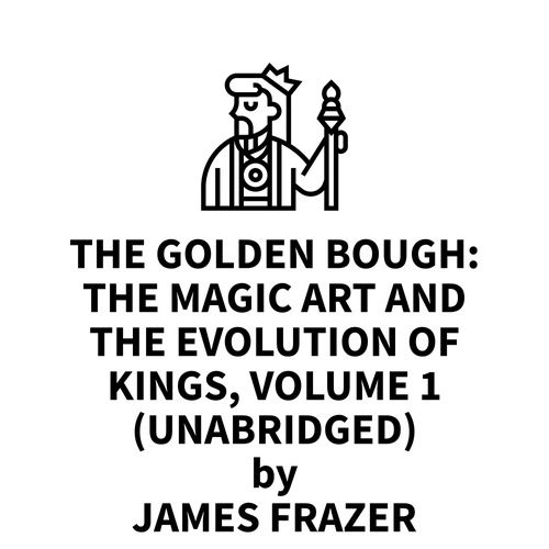 Couverture audiobook de The Golden Bough: The Magic Art and the Evolution of Kings, Volume 1 (UNABRIDGED), de James Frazer