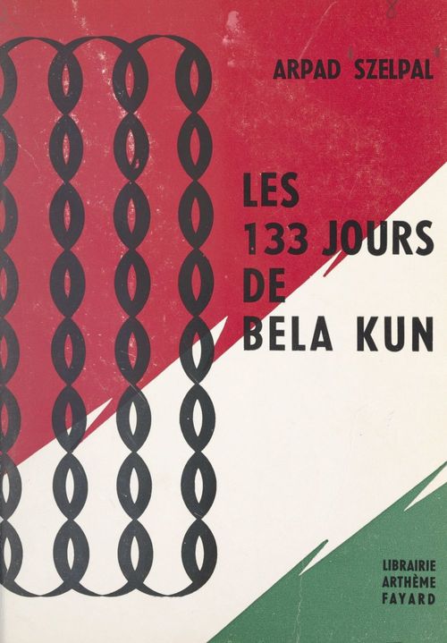 ebook cover of Les 133 jours de Bela Kun, by Arpad Szelpal