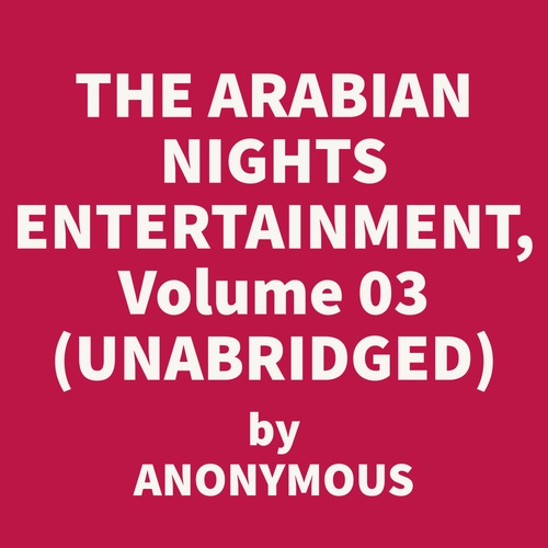 audiobook cover of The Arabian Nights Entertainments, Volume 03 (UNABRIDGED), by Anonymous Anonymous