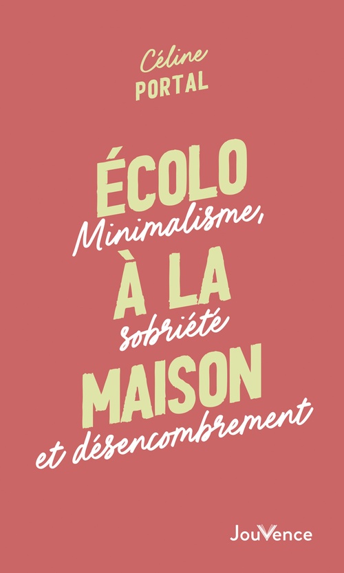Couverture ebook de Écolo à la maison : Minimalisme, sobriété et désencombrement, de Céline Portal