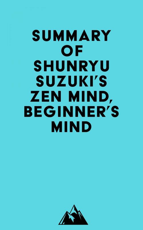 Couverture ebook de Summary of Shunryu Suzuki's Zen Mind, Beginner's Mind, de Everest Media