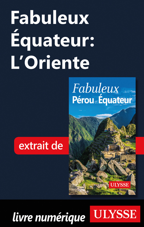Couverture ebook de Fabuleux Equateur: L'Oriente, de Alain Legault