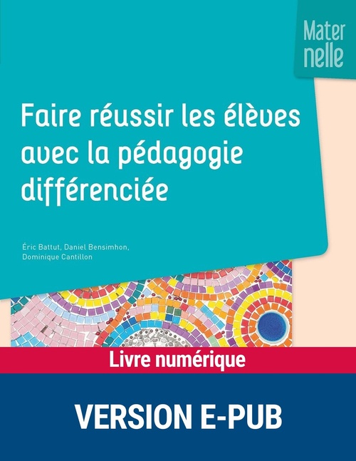 Couverture ebook de Faire réussir les élèves avec la pédagogie différenciée - Maternelle, de Eric Battut, Daniel Bensimhon, Cantillon D.