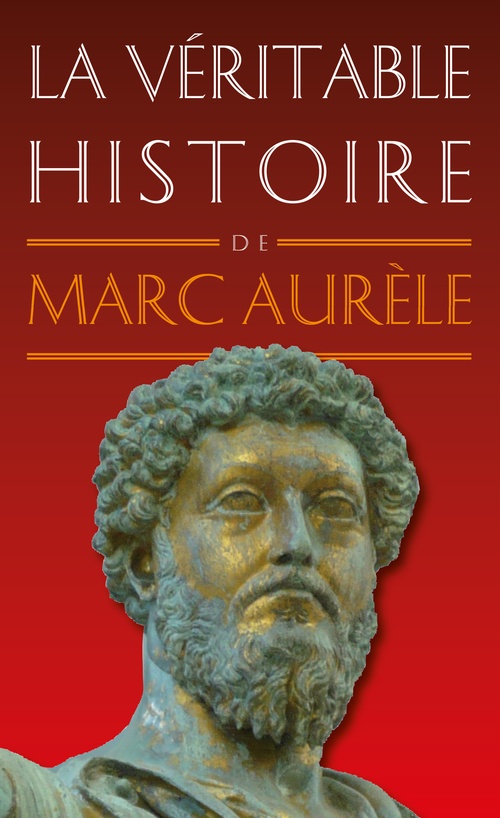 ebook cover of La Véritable histoire de Marc Aurèle, by Pamela Ramos