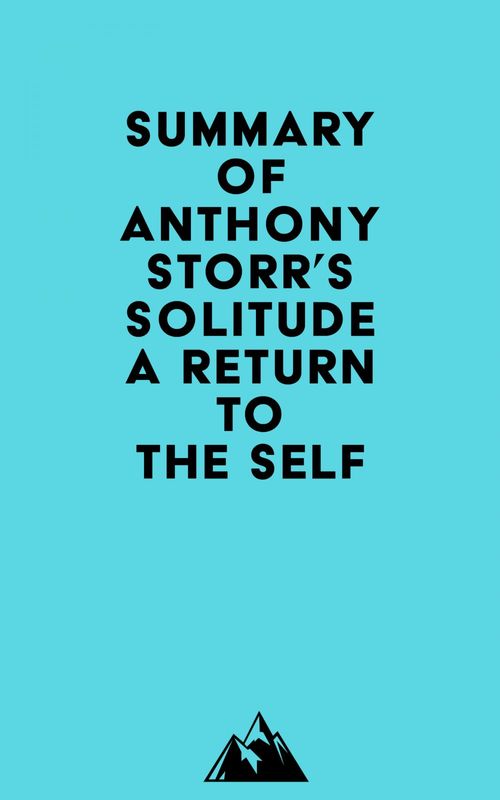 Couverture ebook de Summary of Anthony Storr's Solitude a Return to the Self, de Everest Media