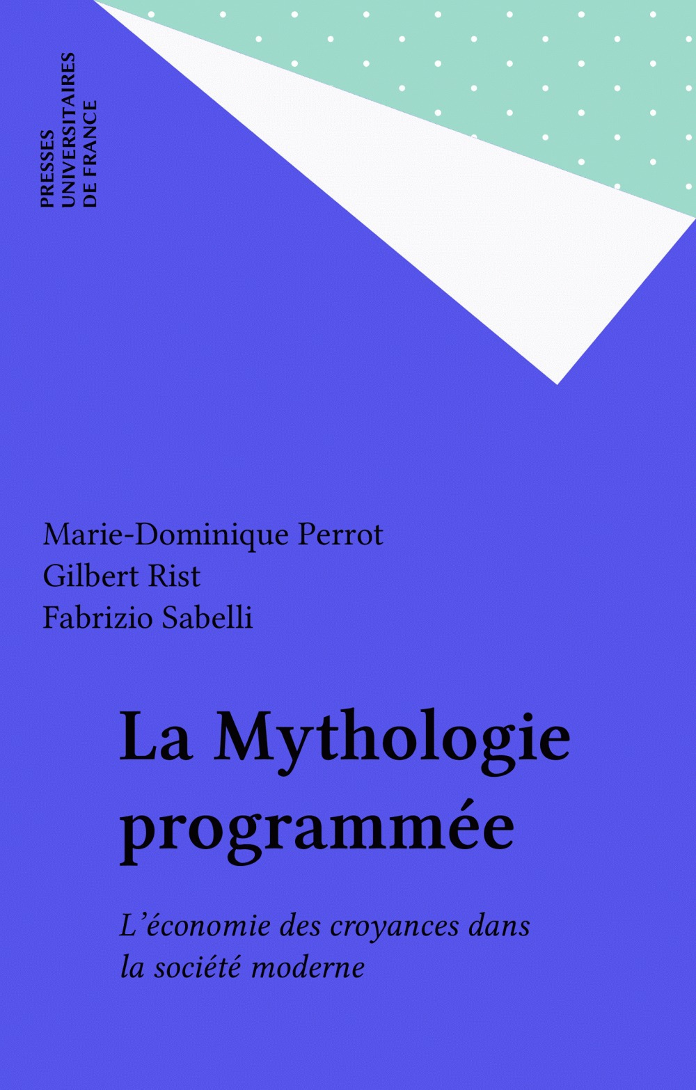 ebook cover of La Mythologie programmée, by Gilbert Rist, Fabrizio Sabelli, Marie-Dominique Perrot