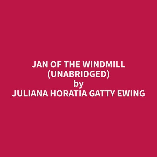 audiobook cover of Jan Of The Windmill (Unabridged), by Juliana Horatia Gatty Ewing