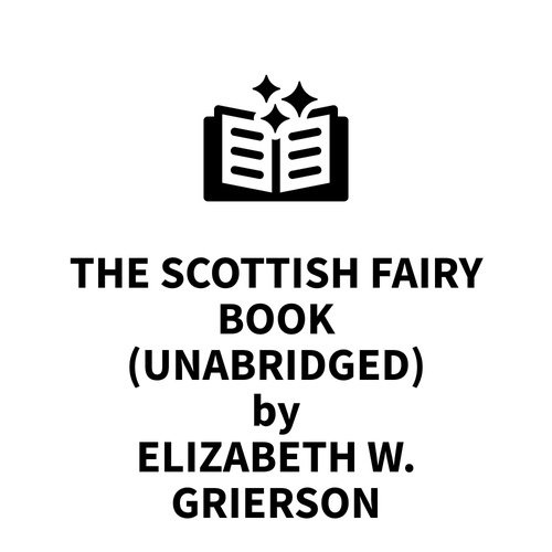 Couverture audiobook de The Scottish Fairy Book (UNABRIDGED), de Elizabeth W. Grierson