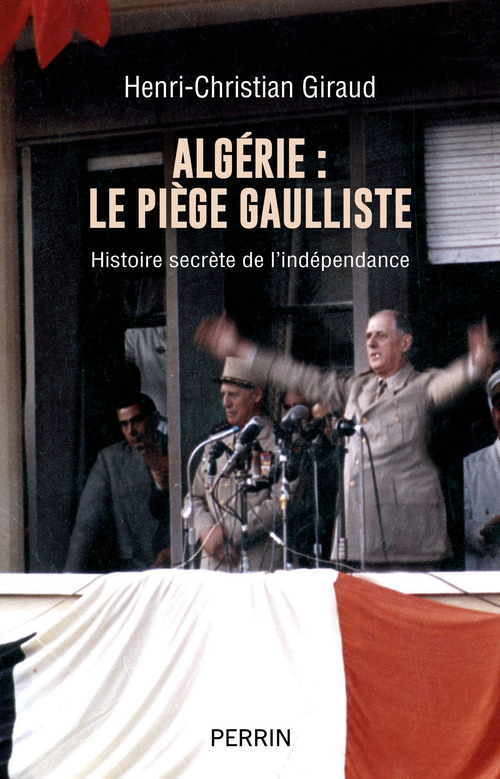 ebook cover of Algérie : le piège gaulliste - Histoire secrète de l'indépendance, by Henri-Christian Giraud