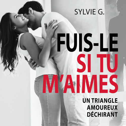 Couverture audiobook de Fuis-le si tu m'aimes, de Sylvie G.