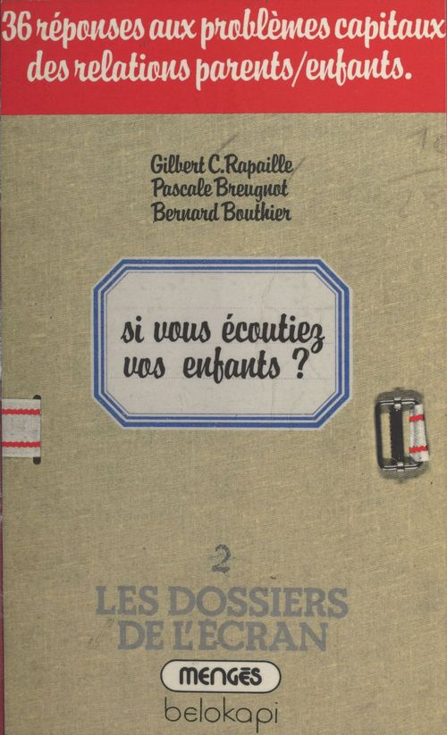 ebook cover of Si vous écoutiez vos enfants : 36 réponses aux problèmes capitaux des relations parents enfants, by Bernard Bouthier, Gilbert C. Rapaille, Pascale Breugnot
