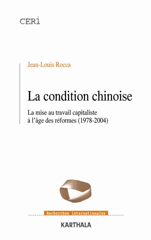 ebook cover of La condition chinoise - La mise au travail capitaliste à l'âge des réformes (1978-2004), by Jean-Louis Rocca