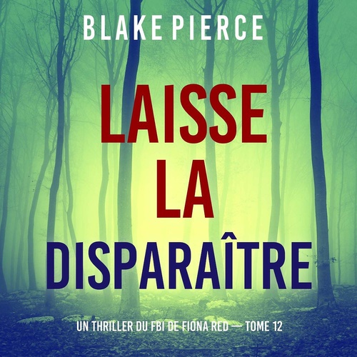 audiobook cover of Laisse la disparaître (Un thriller du FBI de Fiona Red - Tome 12), by Blake Pierce