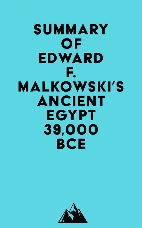 Couverture ebook de Summary of Edward F. Malkowski's Ancient Egypt 39,000 BCE, de Everest Media