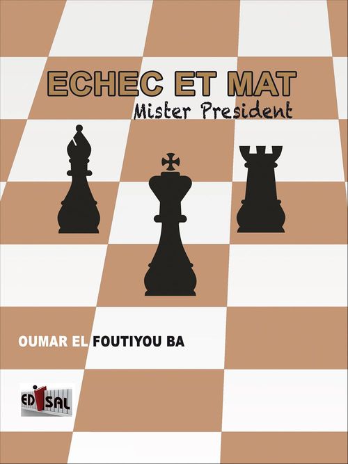 ebook cover of Echec et Mat, Mister President, by Ba Oumar El Foutiyou