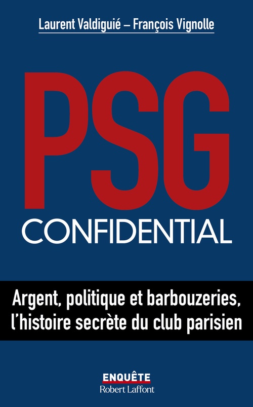Couverture ebook de PSG confidential - Argent, politique et barbouzeries, l'histoire secrète du club parisien, de Laurent Valdiguié, François Vignolle