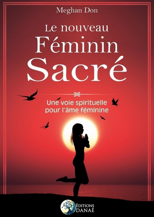 Couverture ebook de Le nouveau Féminin Sacré - Une voie spirituelle pour l'âme féminine, de Meghan Don