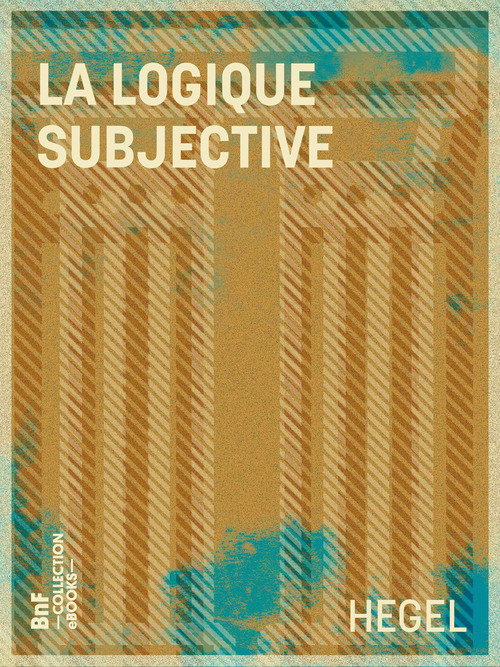 Couverture ebook de La Logique subjective, de Georg Wilhelm Friedrich Hegel