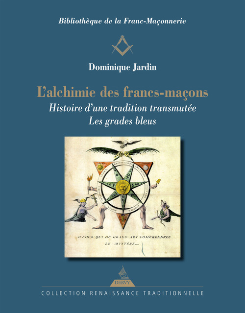 Couverture ebook de L'Alchimie des francs-maçons - Histoire d'une tradition transmutée. Les grades bleus, de Dominique Jardin