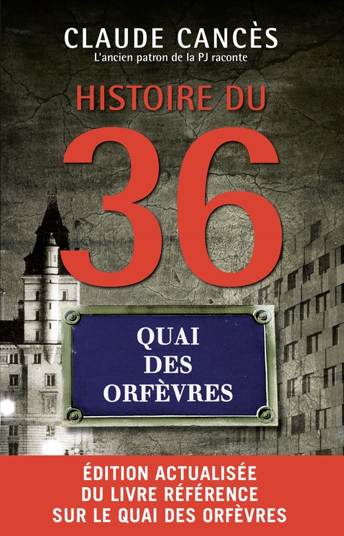 Couverture ebook de Histoire du 36 quai des Orfèvres Nouvelle édition, de Claude Cancès