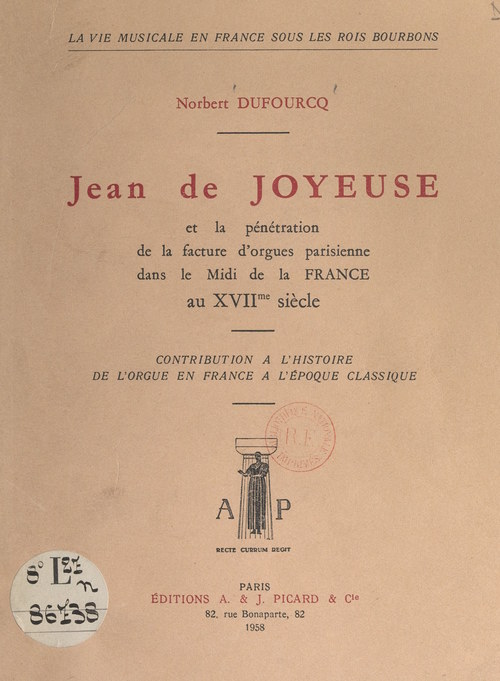 Couverture ebook de Jean de Joyeuse et la pénétration de la facture d'orgues parisienne, dans le Midi de la France, au XVIIe siècle, de Norbert Dufourcq