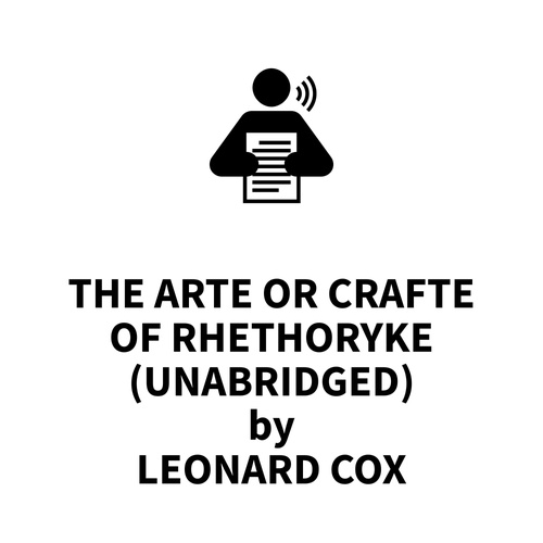 Couverture audiobook de The Arte or Crafte of Rhethoryke (UNABRIDGED), de Leonard Cox