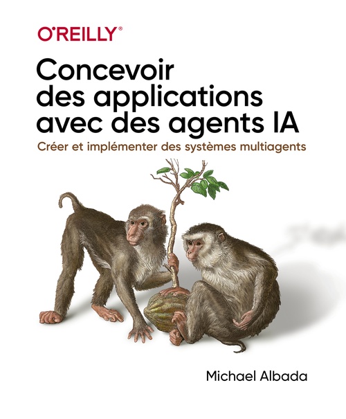 ebook cover of Concevoir des applications avec des agents IA - Créer et implémenter des systèmes multiagents, by Michael Albada