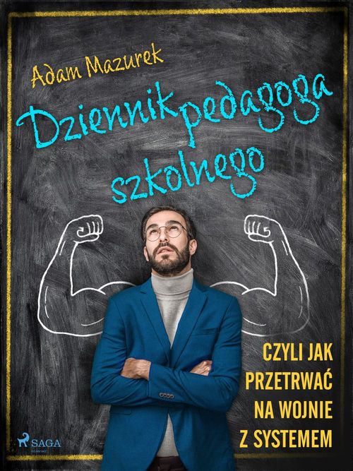 Couverture ebook de Dziennik pedagoga szkolnego. Czyli jak przetrwa´c na wojnie z systemem, de Adam Mazurek